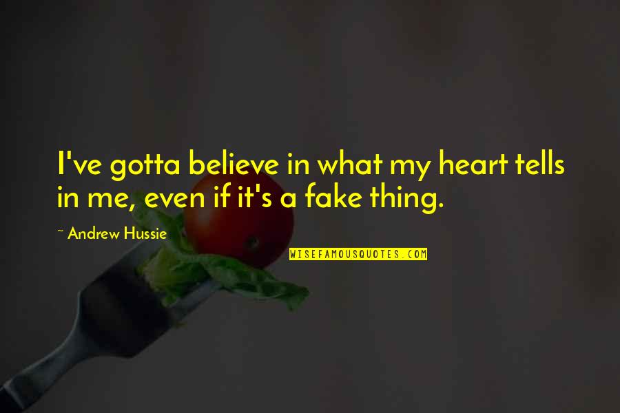 Fake Quotes By Andrew Hussie: I've gotta believe in what my heart tells