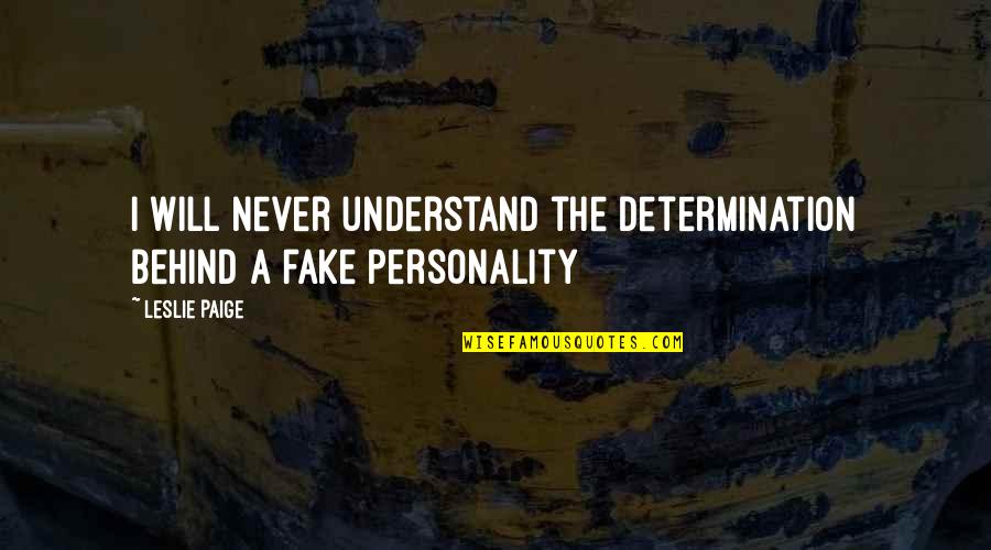 Fake Quotes By Leslie Paige: I will never understand the determination behind a