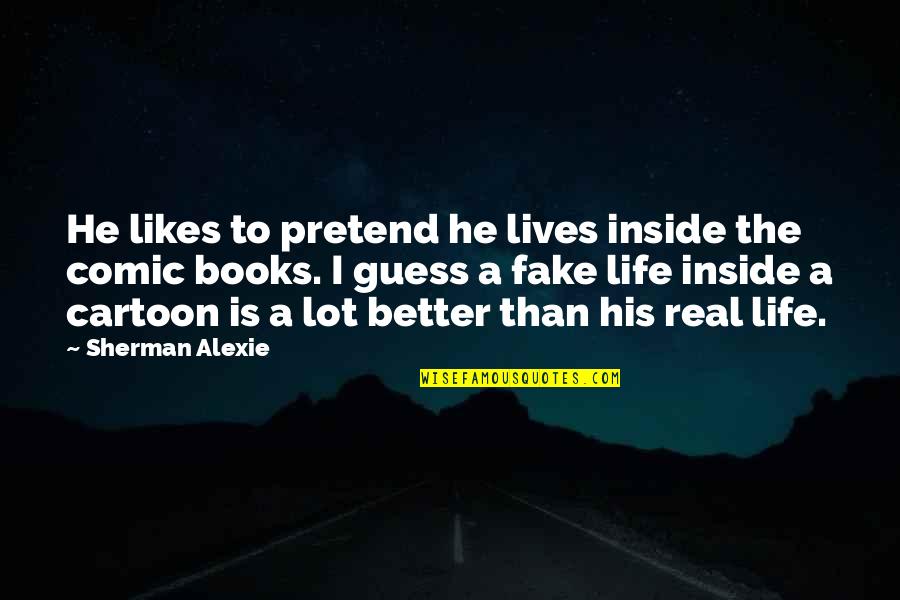 Fake Quotes By Sherman Alexie: He likes to pretend he lives inside the