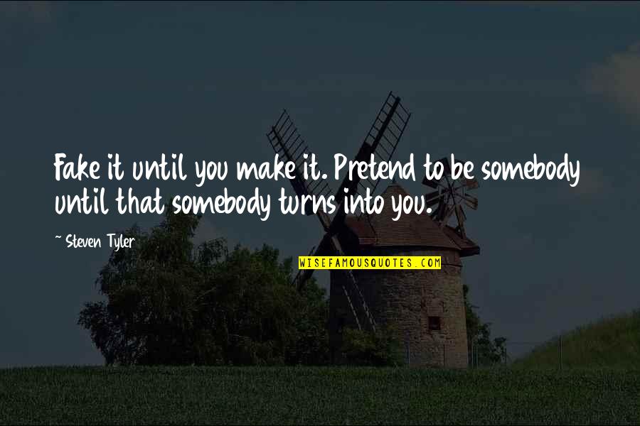 Fake Quotes By Steven Tyler: Fake it until you make it. Pretend to