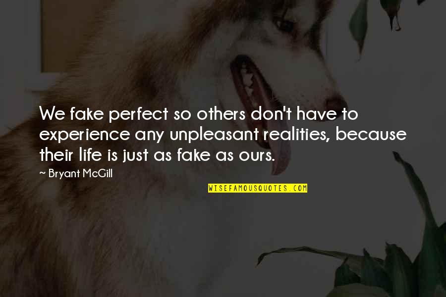 Fake Reality Quotes By Bryant McGill: We fake perfect so others don't have to