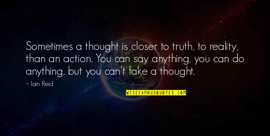 Fake Reality Quotes By Iain Reid: Sometimes a thought is closer to truth, to