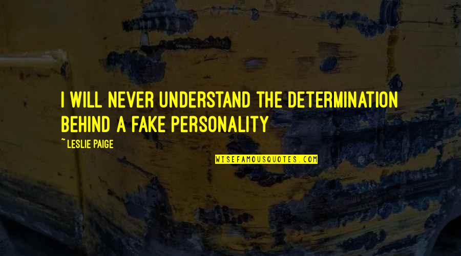 Fake Reality Quotes By Leslie Paige: I will never understand the determination behind a