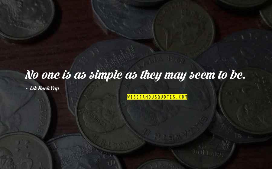 Fake Reality Quotes By Lik Hock Yap: No one is as simple as they may