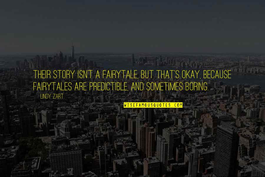 Fake Reality Quotes By Lindy Zart: Their story isn't a fairytale, but that's okay,