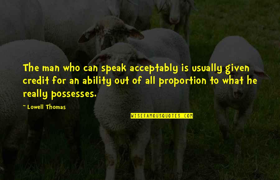 Fake Reality Quotes By Lowell Thomas: The man who can speak acceptably is usually