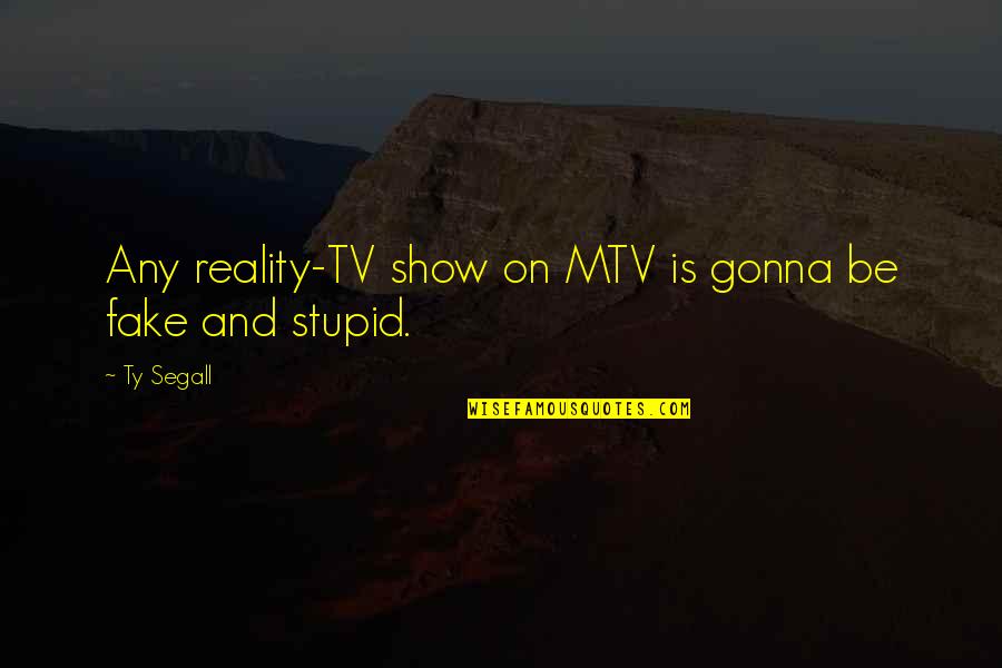 Fake Reality Quotes By Ty Segall: Any reality-TV show on MTV is gonna be