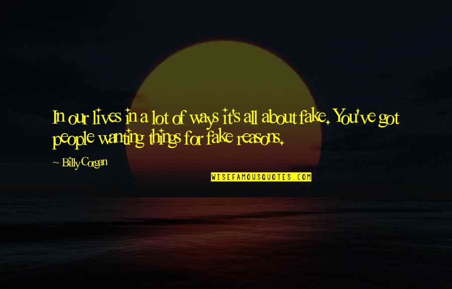 Fake Reasons Quotes By Billy Corgan: In our lives in a lot of ways