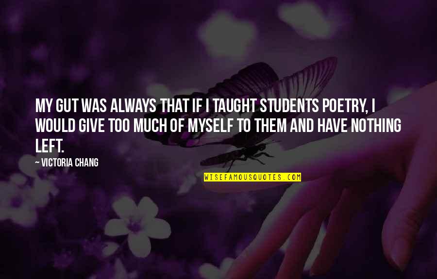 Fake Redhead Quotes By Victoria Chang: My gut was always that if I taught Fake Redhead Quotes By Victoria Chang: My gut was always that if I taught