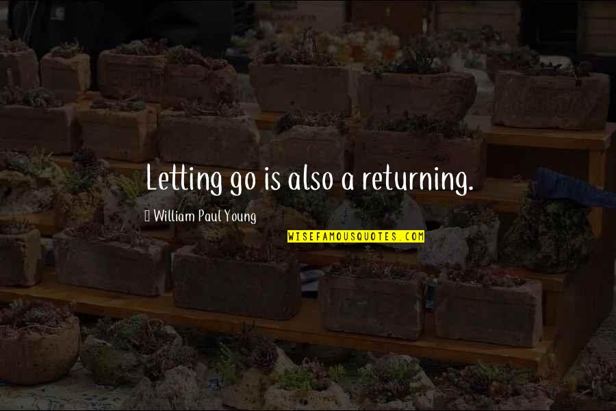 Fake Redhead Quotes By William Paul Young: Letting go is also a returning.