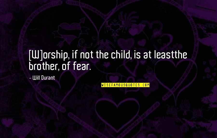 Fake Relation Quotes By Will Durant: [W]orship, if not the child, is at leastthe