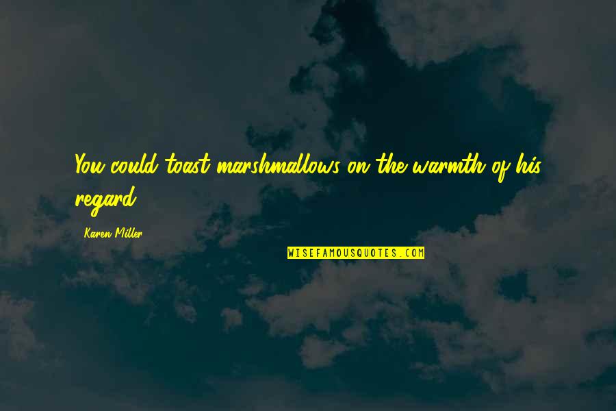 Fake Smile Happy Outside Sad Inside Quotes By Karen Miller: You could toast marshmallows on the warmth of Fake Smile Happy Outside Sad Inside Quotes By Karen Miller: You could toast marshmallows on the warmth of