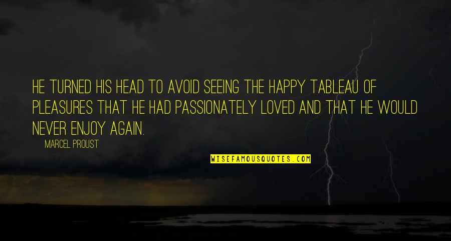 Fake Smile Happy Outside Sad Inside Quotes By Marcel Proust: He turned his head to avoid seeing the Fake Smile Happy Outside Sad Inside Quotes By Marcel Proust: He turned his head to avoid seeing the