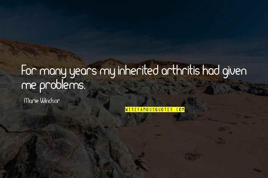 Fake Smile Happy Outside Sad Inside Quotes By Marie Windsor: For many years my inherited arthritis had given Fake Smile Happy Outside Sad Inside Quotes By Marie Windsor: For many years my inherited arthritis had given