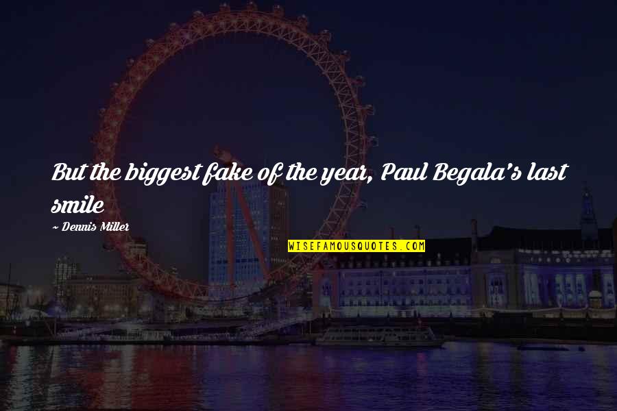 Fake Smile Quotes By Dennis Miller: But the biggest fake of the year, Paul