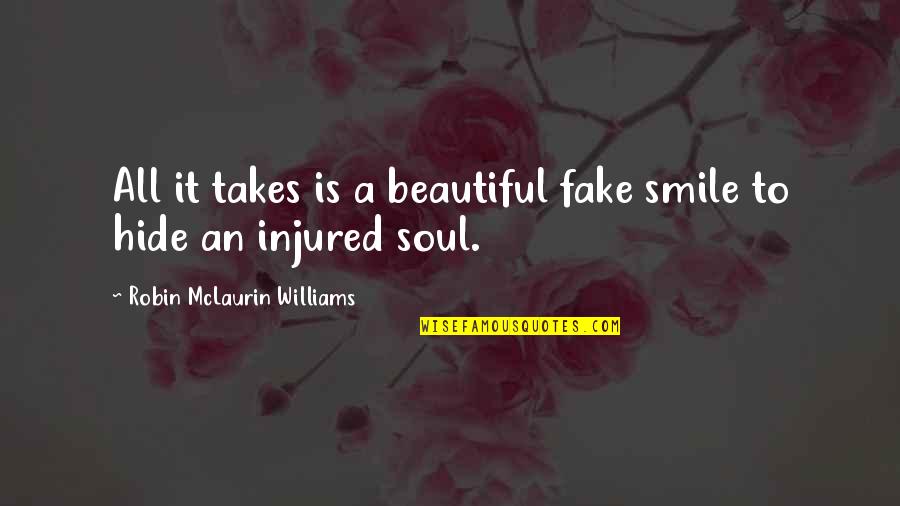 Fake Smile Quotes By Robin McLaurin Williams: All it takes is a beautiful fake smile
