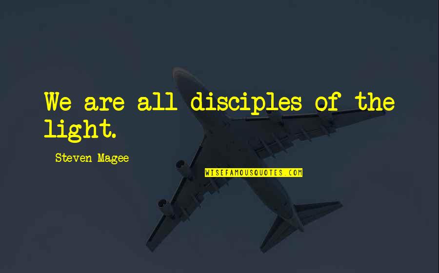 Fake Smile Quotes By Steven Magee: We are all disciples of the light.