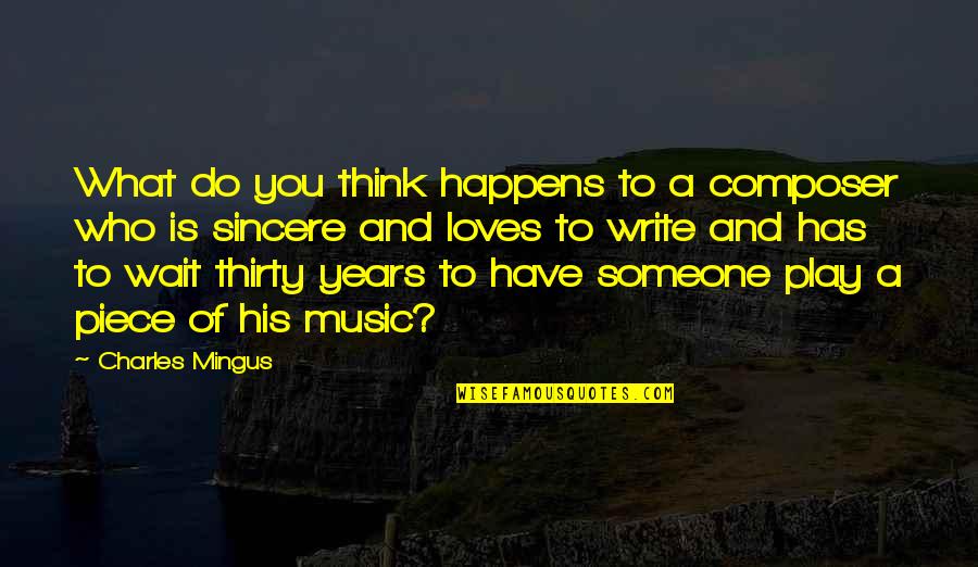 Fake Smile Tumblr Quotes By Charles Mingus: What do you think happens to a composer