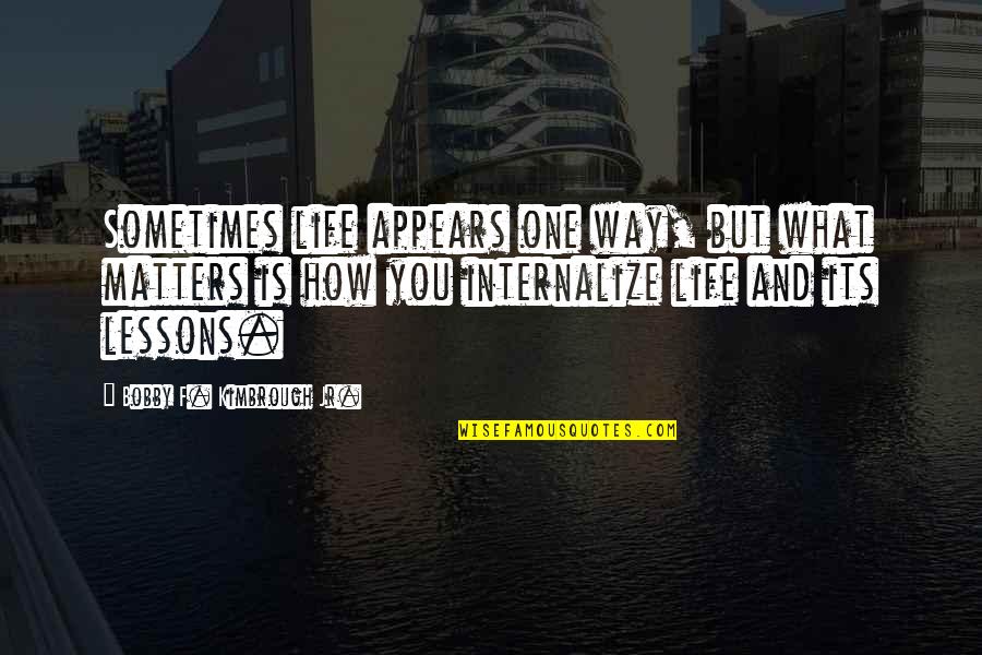 Fake Smiling Faces Quotes By Bobby F. Kimbrough Jr.: Sometimes life appears one way, but what matters Fake Smiling Faces Quotes By Bobby F. Kimbrough Jr.: Sometimes life appears one way, but what matters