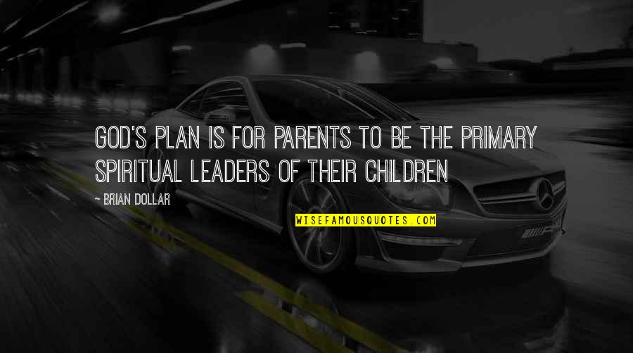 Fake Spirituality Quotes By Brian Dollar: God's plan is for parents to be the