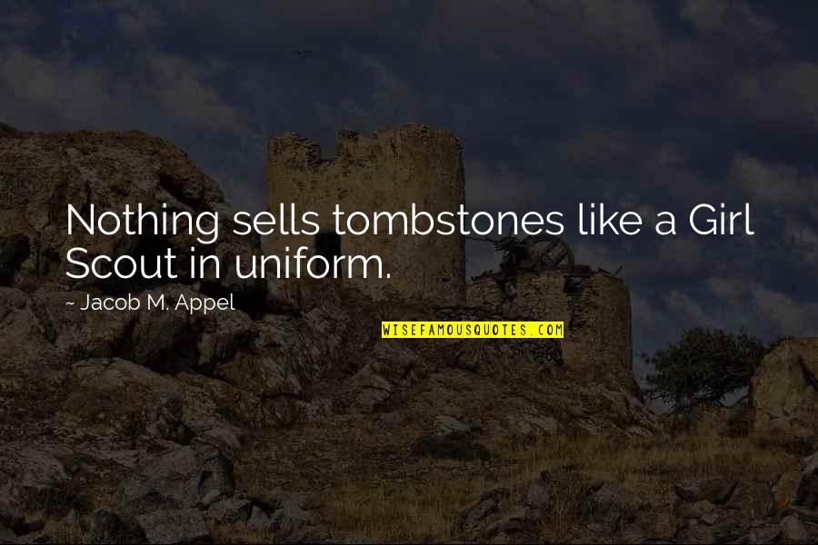 Fake Sweet Talk Quotes By Jacob M. Appel: Nothing sells tombstones like a Girl Scout in
