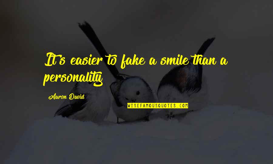Fake That Smile Quotes By Aaron David: It's easier to fake a smile than a
