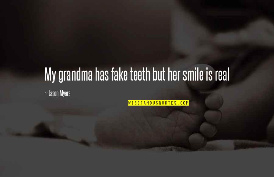 Fake That Smile Quotes By Jason Myers: My grandma has fake teeth but her smile