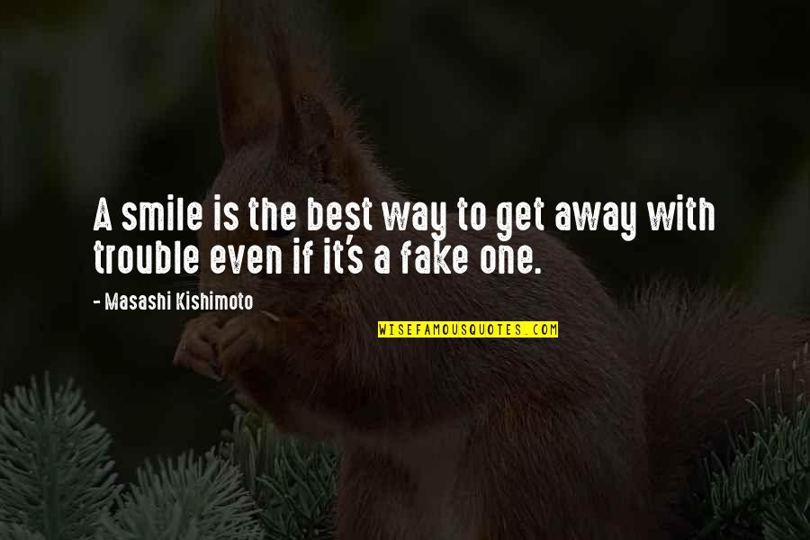 Fake That Smile Quotes By Masashi Kishimoto: A smile is the best way to get