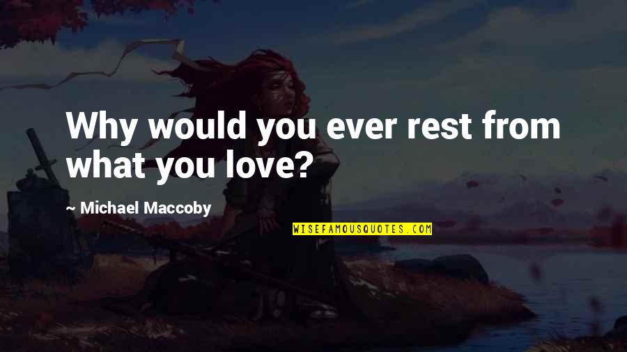 Fake That Smile Quotes By Michael Maccoby: Why would you ever rest from what you