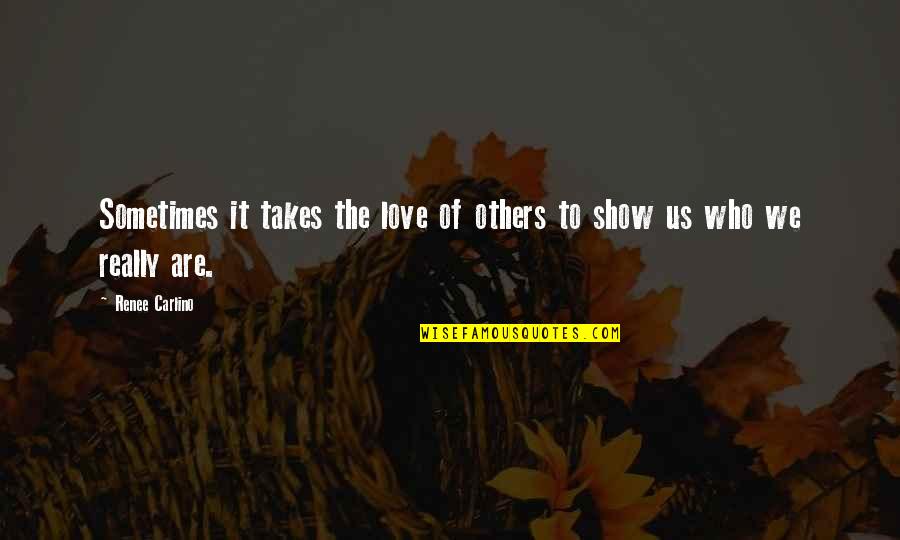 Fake The Funk Quotes By Renee Carlino: Sometimes it takes the love of others to
