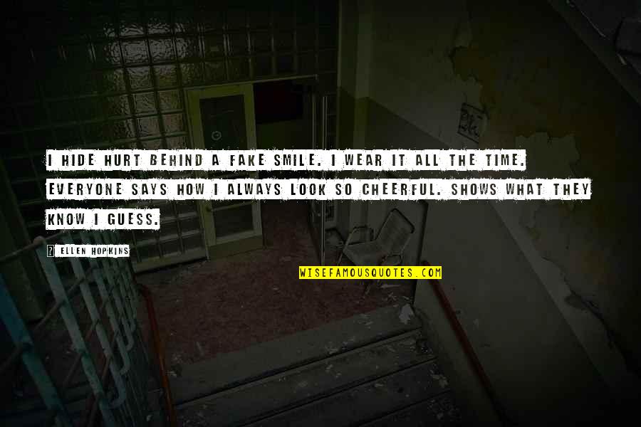 Fake Time Quotes By Ellen Hopkins: I hide hurt behind a fake smile. I Fake Time Quotes By Ellen Hopkins: I hide hurt behind a fake smile. I