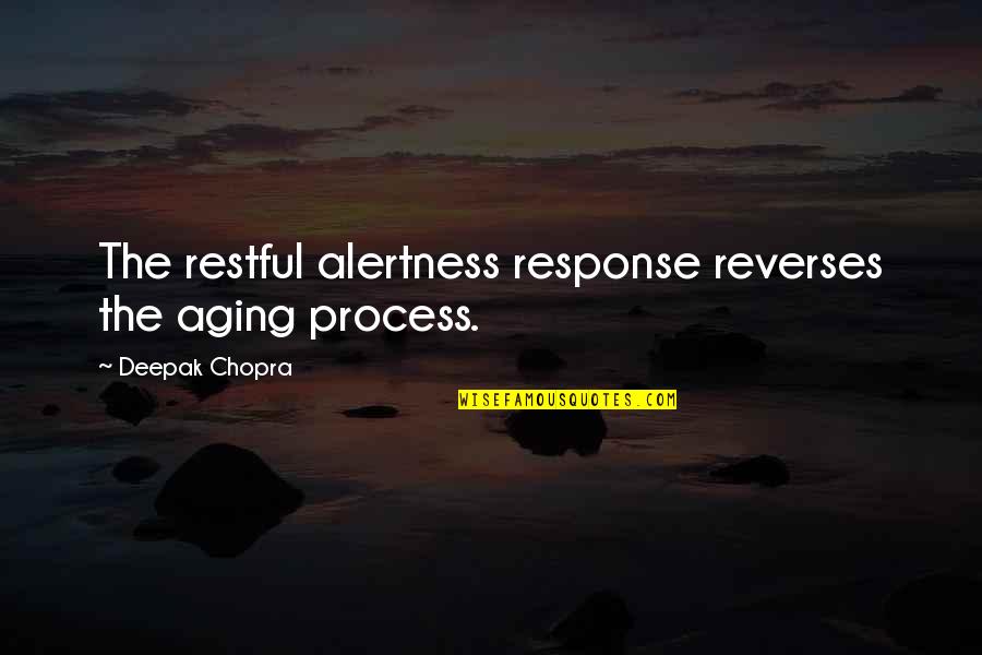 Fake Tough Guy Quotes By Deepak Chopra: The restful alertness response reverses the aging process.