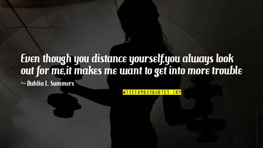 Fake Tough Guys Quotes By Dahlia L. Summers: Even though you distance yourself,you always look out