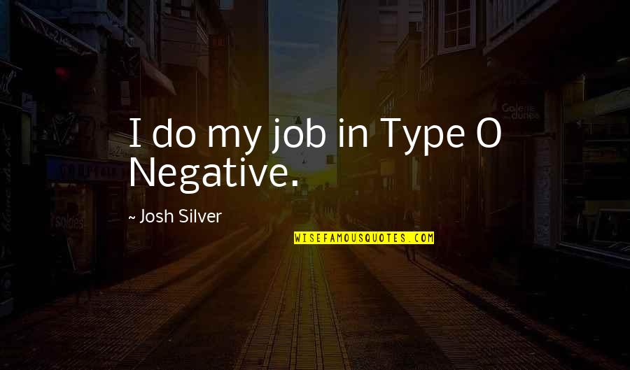 Fake Tough Guys Quotes By Josh Silver: I do my job in Type O Negative.