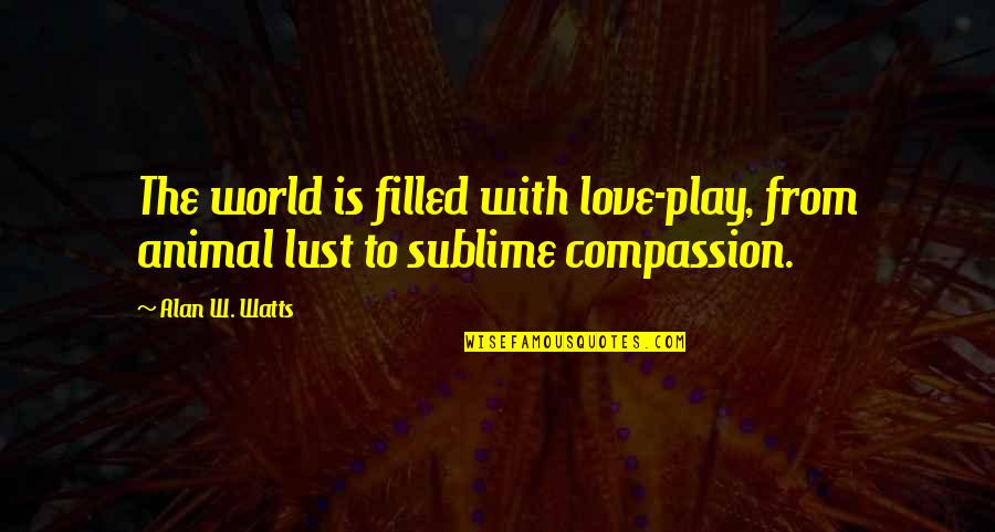 Fake Two Faced Friends Quotes By Alan W. Watts: The world is filled with love-play, from animal