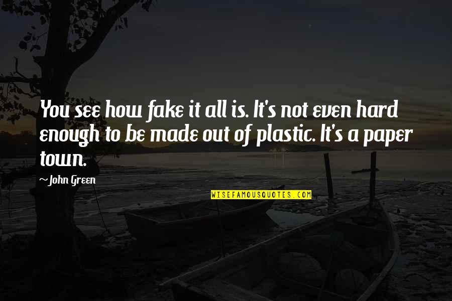 Fake You Out Quotes By John Green: You see how fake it all is. It's