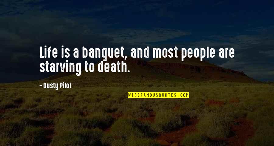 Fakely Quotes By Dusty Pilot: Life is a banquet, and most people are