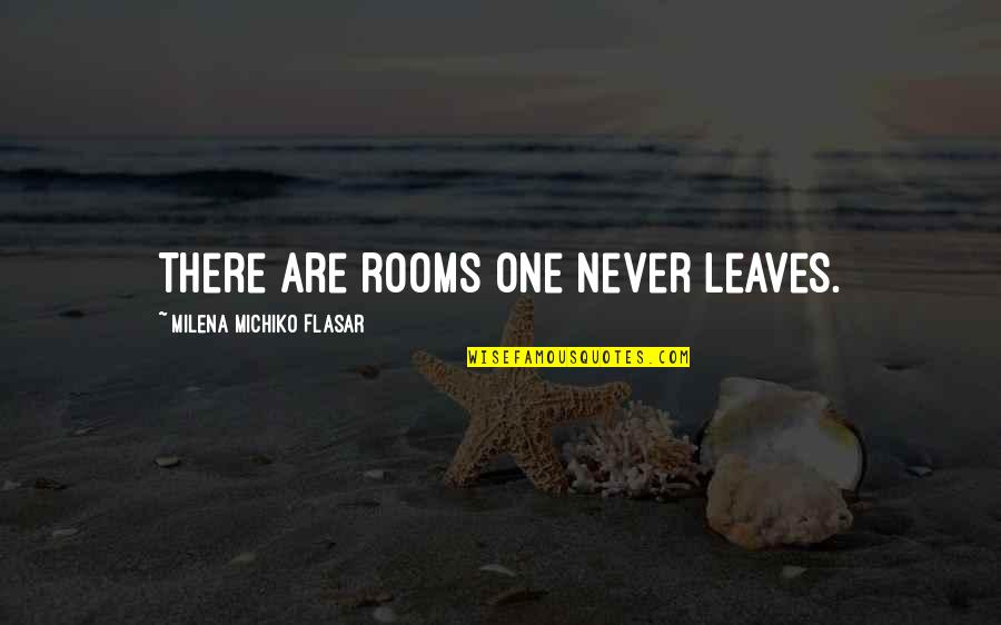 Fakeness Cheap Person Quotes By Milena Michiko Flasar: There are rooms one never leaves.