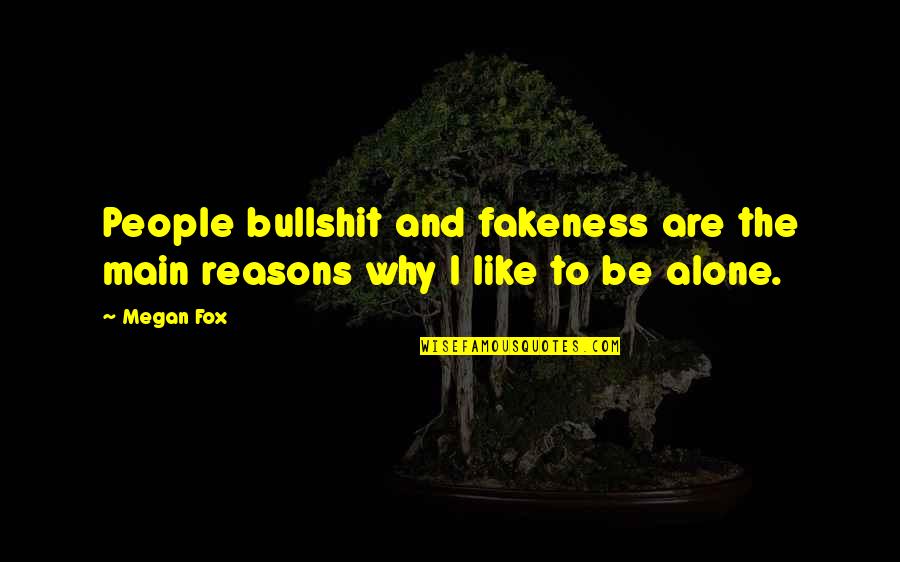 Fakeness Friends Quotes By Megan Fox: People bullshit and fakeness are the main reasons