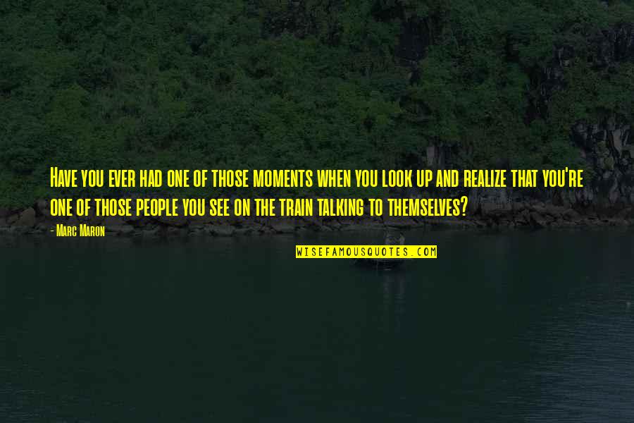Fakeness Meaningless Friendship Quotes By Marc Maron: Have you ever had one of those moments
