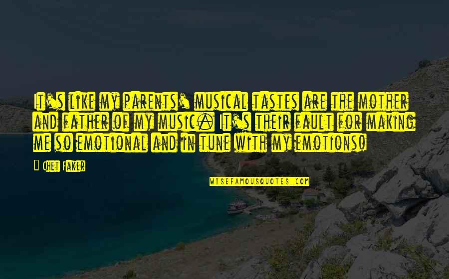 Faker Quotes By Chet Faker: It's like my parents' musical tastes are the