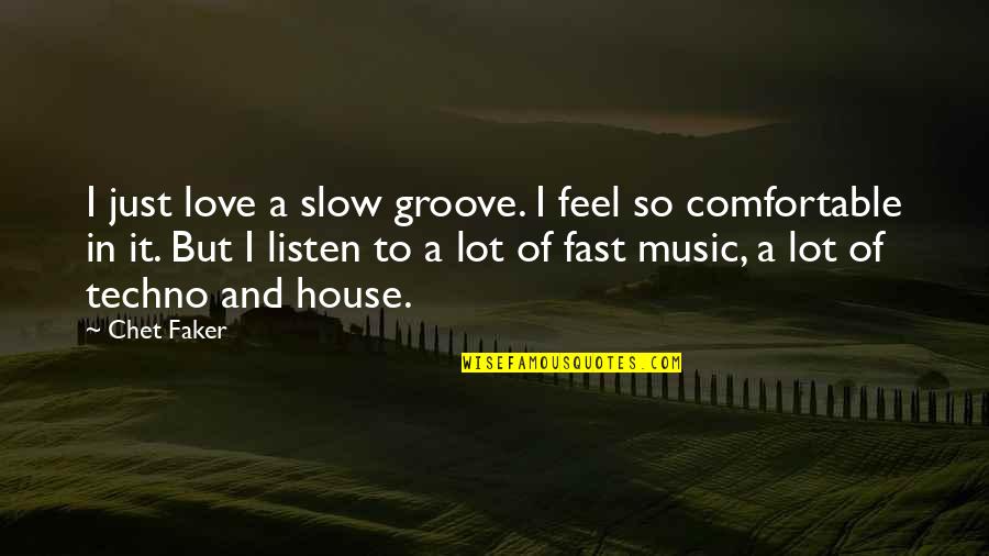 Faker Quotes By Chet Faker: I just love a slow groove. I feel