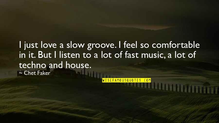 Faker Quotes By Chet Faker: I just love a slow groove. I feel Faker Quotes By Chet Faker: I just love a slow groove. I feel
