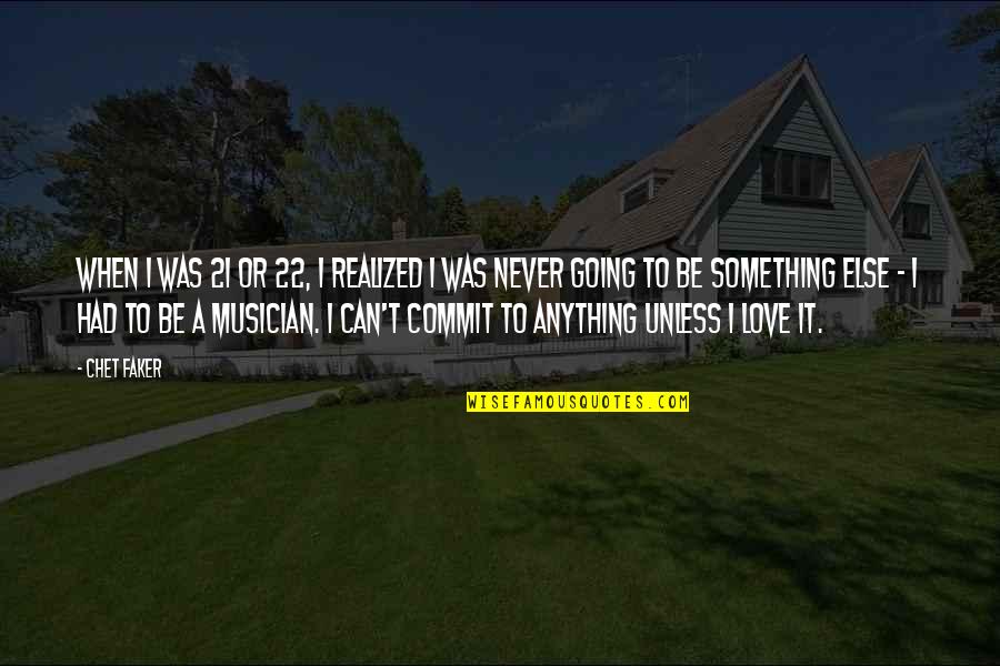 Faker Quotes By Chet Faker: When I was 21 or 22, I realized Faker Quotes By Chet Faker: When I was 21 or 22, I realized