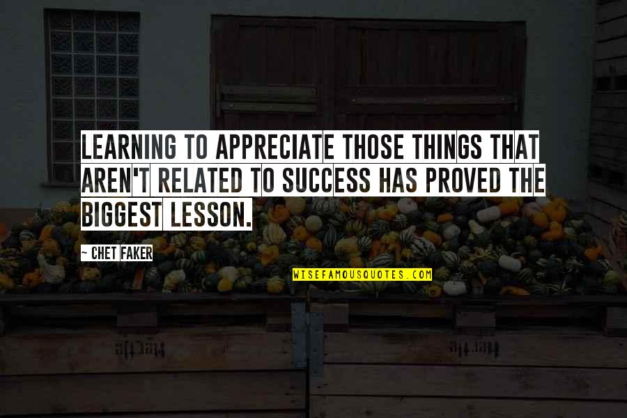 Faker Quotes By Chet Faker: Learning to appreciate those things that aren't related Faker Quotes By Chet Faker: Learning to appreciate those things that aren't related