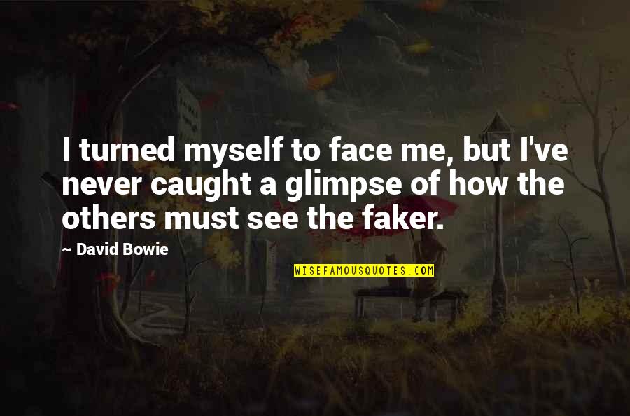 Faker Quotes By David Bowie: I turned myself to face me, but I've