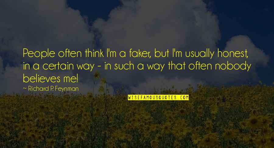 Faker Quotes By Richard P. Feynman: People often think I'm a faker, but I'm