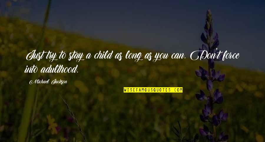 Fakeries Quotes By Michael Jackson: Just try to stay a child as long