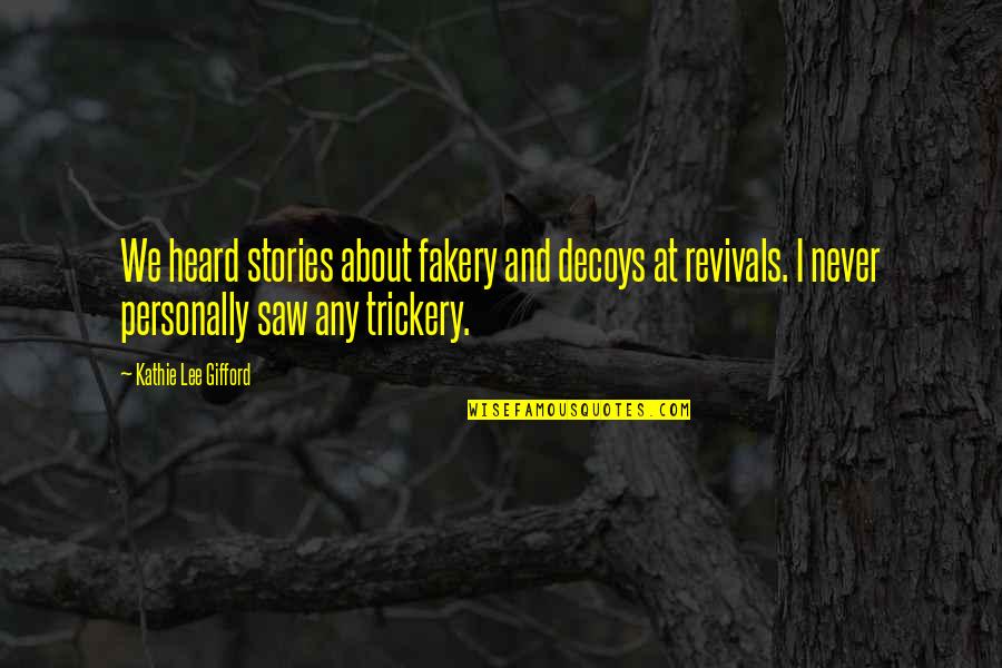 Fakery Quotes By Kathie Lee Gifford: We heard stories about fakery and decoys at