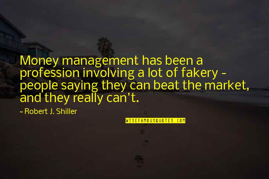 Fakery Quotes By Robert J. Shiller: Money management has been a profession involving a